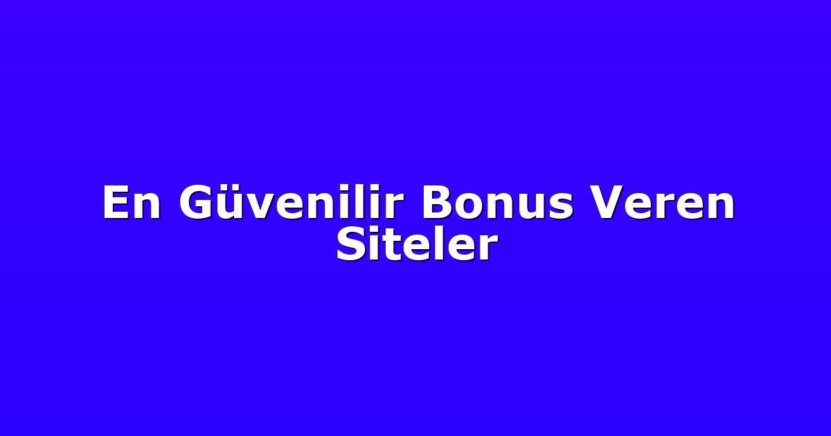 Deneme Bonusu - Anasayfa 4 En Güvenilir Bonus Veren Siteler